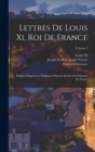 Lettres De Louis Xi, Roi De France : Publiees D'apres Les Originaux Pour La Societe De L'histoire De France; Volume 2 - Book