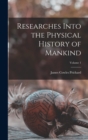 Researches Into the Physical History of Mankind; Volume 1 - Book