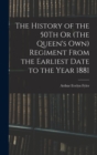 The History of the 50Th Or (The Queen's Own) Regiment From the Earliest Date to the Year 1881 - Book