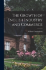 The Growth of English Industry and Commerce - Book