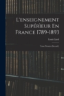 L'enseignement Superieur En France 1789-1893 : Tome Premier-[Second]. - Book