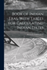 Book of Indian Eras, With Tables for Calculating Indian Dates - Book