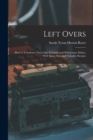 Left Overs : How to Transform Them Into Palatable and Wholesome Dishes, With Many New and Valuable Recipes - Book