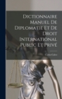 Dictionnaire Manuel De Diplomatie Et De Droit International Public Et Prive - Book