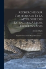 Recherches Sur L'osteologie Et La Myologie Des Batraciens A Leurs Differens Ages : Presentees A L'academie Royale Des Sciences ... - Book