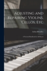 Adjusting and Repairing Violins, 'cellos, Etc : A Practical Handbook for All Players - Book