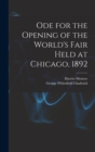 Ode for the Opening of the World's Fair Held at Chicago, 1892 - Book