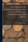 Les Tresors De Monnaies Romaines Et Les Invasions Germaniques En Gaule - Book