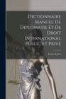 Dictionnaire Manuel De Diplomatie Et De Droit International Public Et Prive - Book