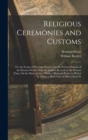 Religious Ceremonies and Customs : Or, the Forms of Worship Practised by the Several Nations of the Known World, From the Earliest Records to the Present Time; On the Basis of the ... Work of Bernard - Book