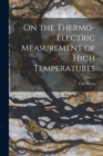 On the Thermo-Electric Measurement of High Temperatures - Book