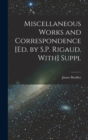 Miscellaneous Works and Correspondence [Ed. by S.P. Rigaud. With] Suppl - Book