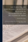Lectures On the Origin and Growth of Religion As Illustrated by the Religions of India : Delivered in the Chapter House, Westminster Abbey, in April, May, and June, 1878 - Book