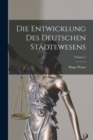 Die Entwicklung Des Deutschen Stadtewesens; Volume 1 - Book