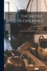 The Metric System Explained : With Exercises, Examples and Illustrations - Book