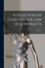 A Selection of Cases On the Law of Contracts; Volume 2 - Book