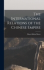 The International Relations of the Chinese Empire - Book