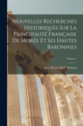Nouvelles Recherches Historiques Sur La Principaute Francaise De Moree Et Ses Hautes Baronnies; Volume 1 - Book