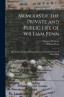 Memoirs of the Private and Public Life of William Penn : Who Settled the State of Pennsylvania, and Founded the City of Philadelphia - Book
