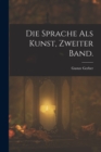 Die Sprache als Kunst, Zweiter Band. - Book