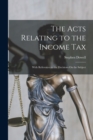 The Acts Relating to the Income Tax : With References to the Decisions On the Subject - Book