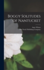 Boggy Solitudes of Nantucket - Book