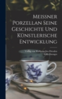 Meissner Porzellan Seine Geschichte und kunstlerische Entwicklung - Book
