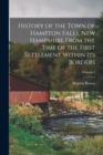 History of the Town of Hampton Falls, New Hampshire From the Time of the First Settlement Within Its Borders; Volume 1 - Book