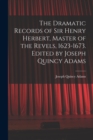 The Dramatic Records of Sir Henry Herbert, Master of the Revels, 1623-1673. Edited by Joseph Quincy Adams - Book