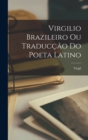 Virgilio Brazileiro Ou Traduccao Do Poeta Latino - Book