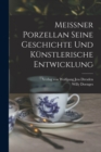 Meissner Porzellan Seine Geschichte und kunstlerische Entwicklung - Book