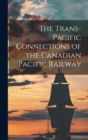 The Trans-Pacific Connections of the Canadian Pacific Railway - Book