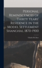 Personal Reminiscences of Thirty Years' Residence in the Model Settlement Shanghai, 1870-1900 - Book