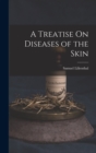 A Treatise On Diseases of the Skin - Book