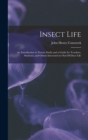 Insect Life : An Introduction to Nature Study and a Guide for Teachers, Students, and Others Interested in Out-Of-Door Life - Book