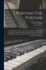 I Puritani (The Puritan) : A Grand Opera in Three Acts. the Correct Italian Words, With an English Translation and the Principal Musical Gems, Newly and Expressly Arranged As Pianoforte Solos. [The On - Book