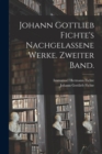 Johann Gottlieb Fichte's nachgelassene Werke. Zweiter Band. - Book