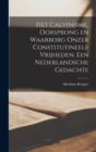 Het Calvinisme, oorsprong en waarborg onzer constitutineele vrijheden. Een nederlandsche gedachte - Book