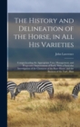 The History and Delineation of the Horse, in all his Varieties : Comprehending the Appropriate Uses, Management, and Progressive Improvement of Each; With a Particular Investigation of the Character o - Book