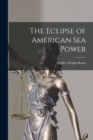 The Eclipse of American Sea Power - Book