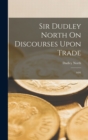 Sir Dudley North On Discourses Upon Trade : 1691 - Book