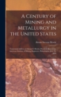 A Century of Mining and Metallurgy in the United States : Centennial Address of Abram S. Hewitt, President Elect of the American Institute of Mining Engineers. Philadelphia, June 20, 1876 - Book