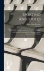 Sporting Anecdotes : Being Anecdotal Annals, Descriptions, Tales and Incidents of Horse-racing, Betting, Card-playing, Pugilism, Gambling, Cock-fighting, Pedestrianism, Fox-hunting, Angling, Shooting, - Book