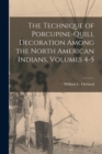 The Technique of Porcupine-Quill Decoration Among the North American Indians, Volumes 4-5 - Book