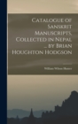 Catalogue of Sanskrit Manuscripts, Collected in Nepal ... by Brian Houghton Hodgson - Book