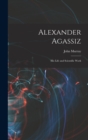Alexander Agassiz : His Life and Scientific Work - Book