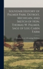 Souvenir History of Palmer Park, Detroit, Michigan, and Sketch of Hon. Thomas W. Palmer, Sage of Log Cabin Farm - Book