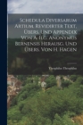 Schedula Diversarum Artium. Revidirter Text, Ubers. Und Appendix Von A. Ilg. Anonymus Bernensis Herausg. Und Ubers. Von H. Hagen - Book