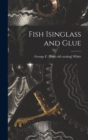 Fish Isinglass and Glue - Book