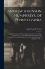 Andrew Atkinson Humphreys, of Pennsylvania : Brigadier General and Brevet Major General, U. S. A., Major General U. S. V., Chief of Staff and Commander of the Combined Second-Third Corps, Army of the - Book